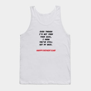 Even though i’m not from your sack i know you’ve still got my back happy father’s day Tank Top